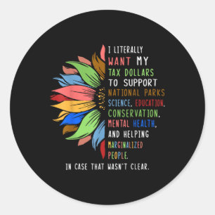 Sticker Rond Je Veux Littéralement Que Mes Dollars D'Impôt Sout