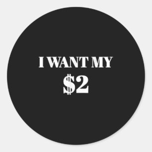 Sticker Rond Je Veux Mes Deux Dollars $2 Drôle Citation De Film