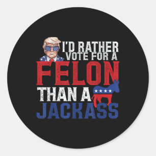 Sticker Rond Je Veux Plutôt Un Felon Que Jack Trump Ameri