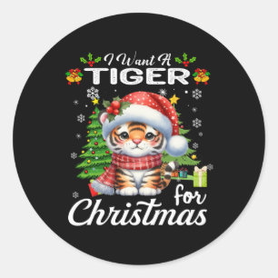 Sticker Rond Je Veux Un Tigre Pour Noël De Mignons Cadeaux Noël