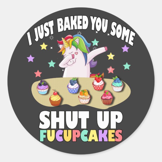 Sticker Rond je viens de vous faire cuire un T-shirt fucupcakes (Devant)