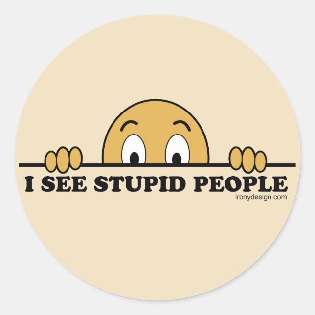 Sticker Rond Je Vois Des Gens Stupides (Devant)