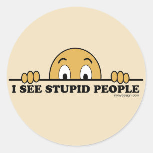 Sticker Rond Je Vois Des Gens Stupides