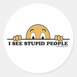 Sticker Rond Je Vois Un Humour De Gens Stupides