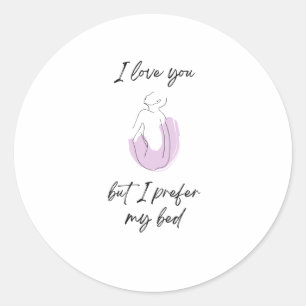 Sticker Rond Je Vous Aime Mais Je Préfère Mon Lit - Funny2 Stic