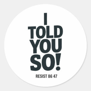 Sticker Rond Je vous l'avais dit Anti Trump Résiste 86 47 Polit