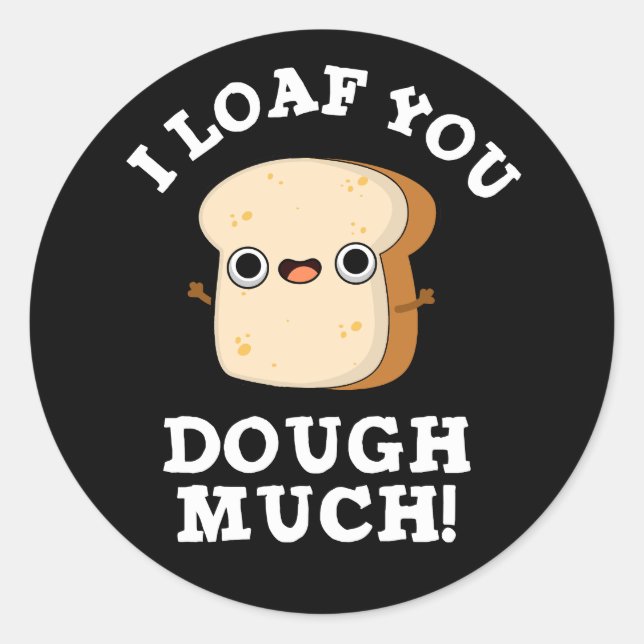 Sticker Rond Je Vous Pense Dough Beaucoup Drôle Pun Pain Foncé  (Devant)