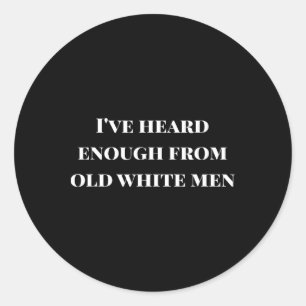 Sticker Rond J'En Ai Assez Entendu De Vieux Hommes Blancs Résis