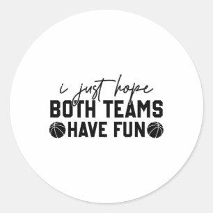 Sticker Rond J'Espère Juste Que Les Deux Équipes Ont Amusant Wh