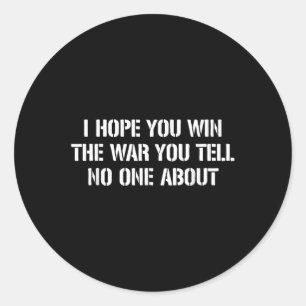 Sticker Rond J'Espère Que Vous Gagnez La Guerre Dont Vous Parle