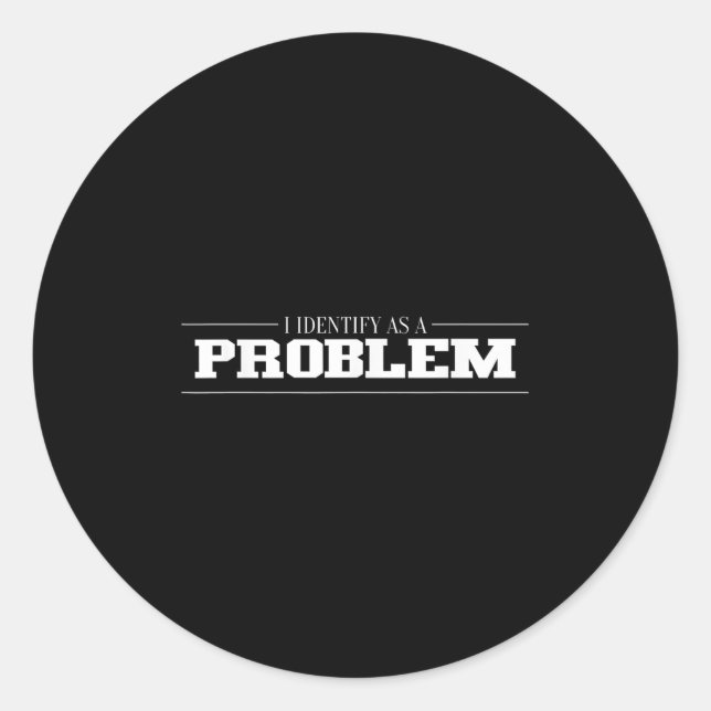 Sticker Rond J'Estime Que C'Est Un Problème - Citation Sarcasti (Devant)