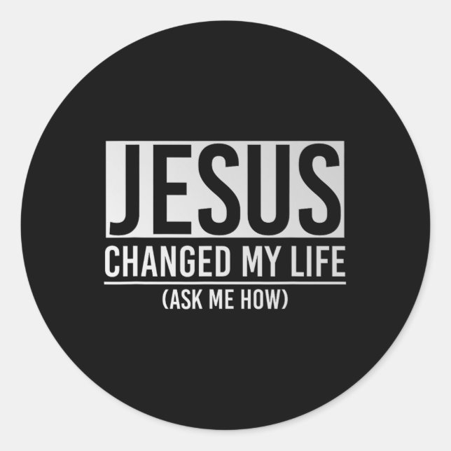 Sticker Rond Jésus a changé ma vie Demandez-moi comment Jésus  (Devant)
