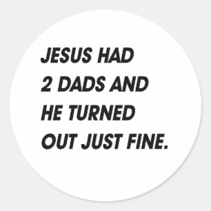STICKER ROND JÉSUS AVAIT 2 PAPAS ET ÇA S'EST BIEN PASSÉ