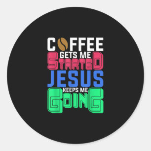 Sticker Rond Jésus Love Coffee Gets Me Started Jesus Keeps Me