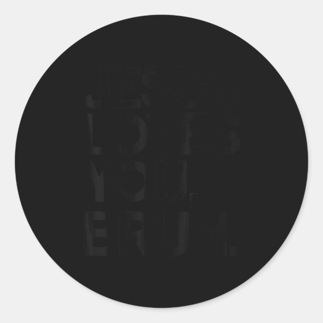 Sticker Rond Jesus Loves You Bruh Bro Funny Christian God Son B (Devant)