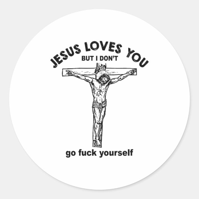 Sticker Rond Jesus Loves You But I Don't Go For Yourself Premiu (Devant)