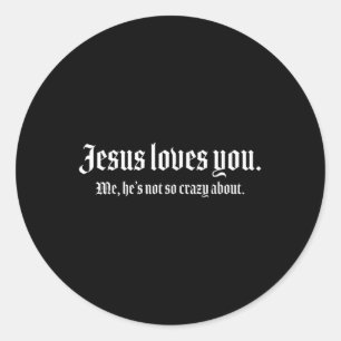 Sticker Rond Jésus T'Aime Moi, Il N'Est Pas Si Fou À Propos De
