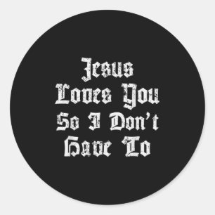 Sticker Rond Jésus Vous Aime Donc Je N'Ai Pas À Drôle Satanique
