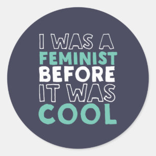 Sticker Rond J'Étais Féministe Avant Qu'Il Ne Soit Féministe Co