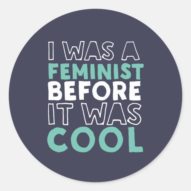 Sticker Rond J'Étais Féministe Avant Qu'Il Ne Soit Féministe Co (Devant)