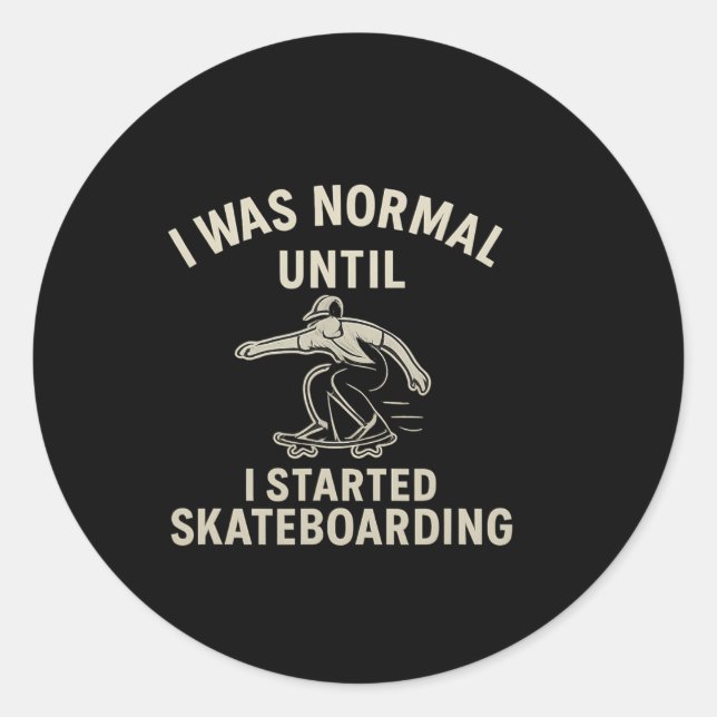 Sticker Rond J'étais normal jusqu'à ce que je commence le skate (Devant)
