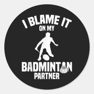 Sticker Rond Jeu Badminton Shuttle I Blame Joueur Badminton