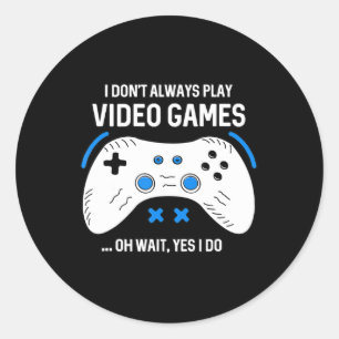 Sticker Rond Joueur amusant Je ne joue pas toujours Jeux Vidéos