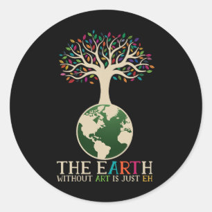 Sticker Rond Jour des terres Pun La Terre Sans Art Est Juste Eh