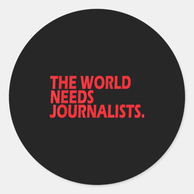 Sticker Rond Journalists Quote Shirt The World Needs Journalist (Devant)