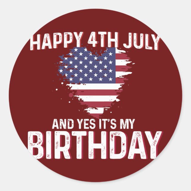 Sticker Rond Joyeux 4 juillet Et oui c'est mon anniversaire USA (Devant)