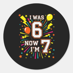 Sticker Rond Joyeux Anniversaire 7 Ans J'étais 6 Maintenant J'a