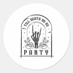 Sticker Rond Jusqu'à ce que la mort nous fasse faire la fête De