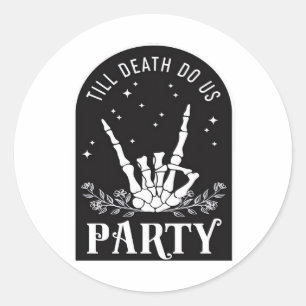 Sticker Rond Jusqu'à ce que la mort nous fasse faire la fête En