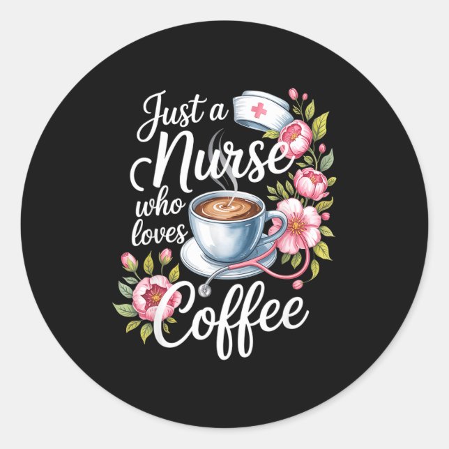 Sticker Rond Just A Nurse Who Loves Coffee Funny Nursing Design (Devant)