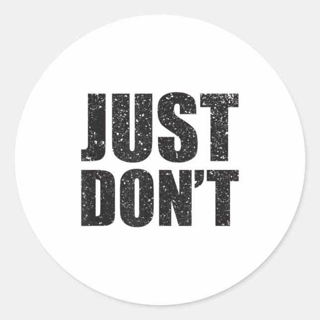 Sticker Rond Just Don't - Funny Clever Sarcasm Novelty Shirt  (Devant)