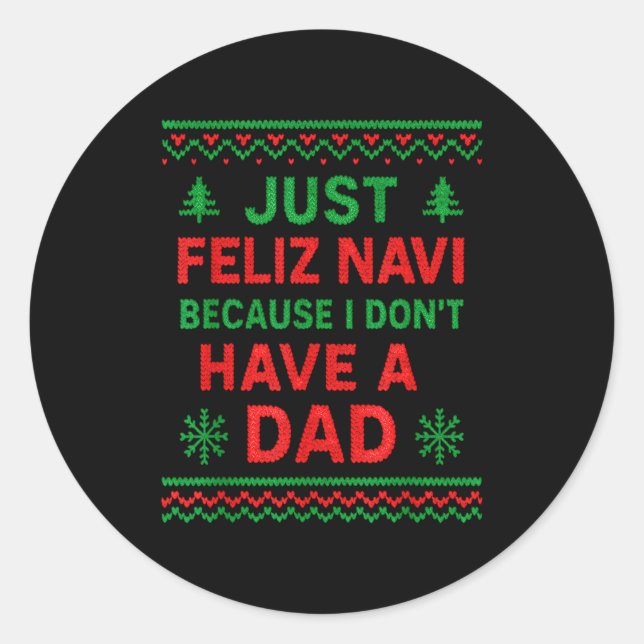 Sticker Rond Just Feliz Navi Because I Don't Have A Dad Funny X (Devant)