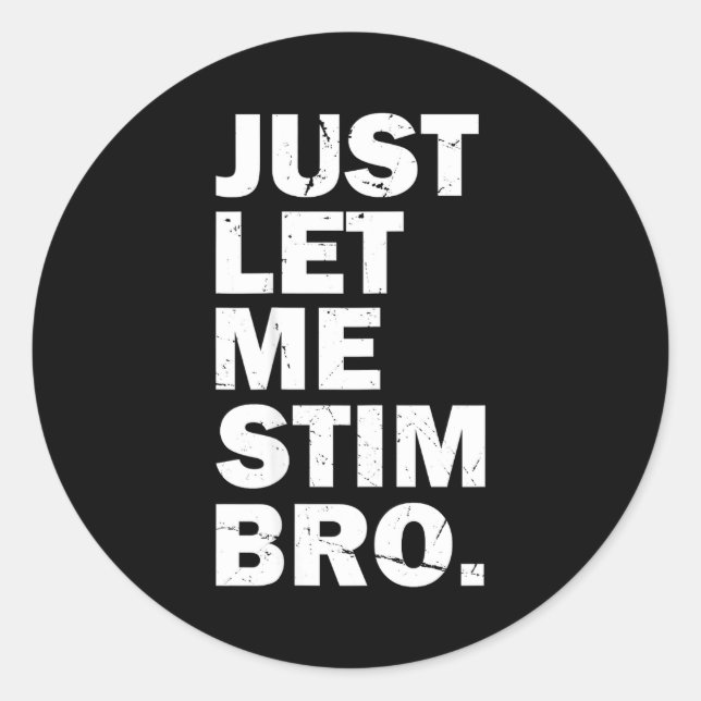 Sticker Rond Just Let Me Stim Bro Funny Autism Mom Dad Kids Aut (Devant)