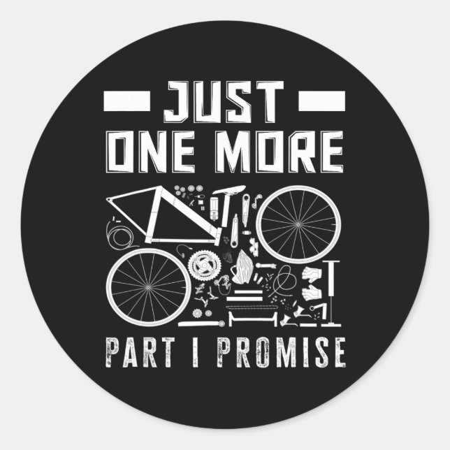 Sticker Rond Just One More Part I Promise Bike Enthusiast  (Devant)