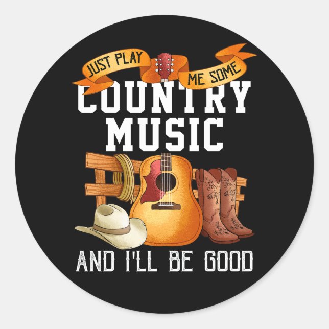 Sticker Rond Just Play Me Some Country Music And I Will Be Good (Devant)