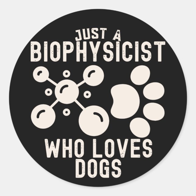 Sticker Rond Juste un biophysicien qui aime les chiens (Devant)