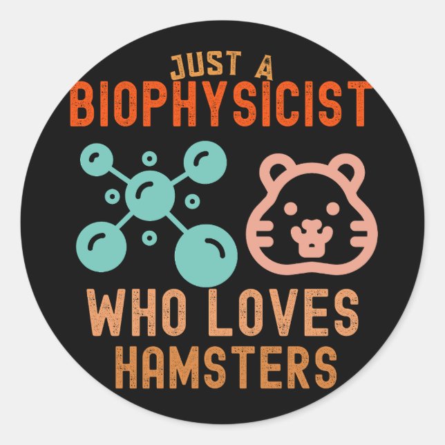 Sticker Rond Juste un biophysicien qui aime les hamsters (Devant)