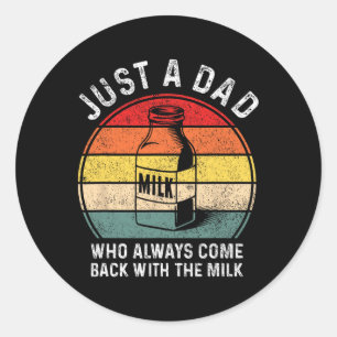Sticker Rond Juste un papa qui revient toujours avec du lait Dr