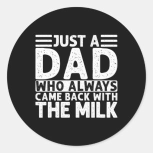 Sticker Rond Juste Un Père Qui Est Toujours Venu Avec Le Lait 5