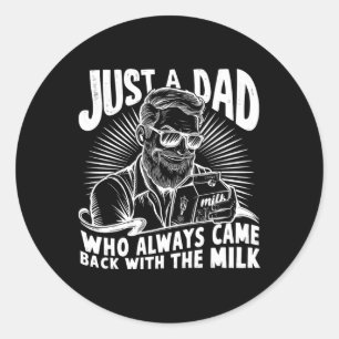 Sticker Rond Juste Un Père Qui Est Toujours Venu Avec Le Lait D