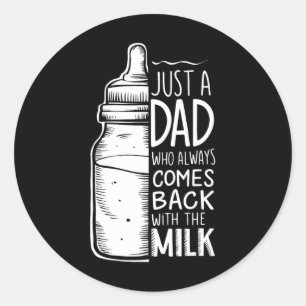 Sticker Rond Juste Un Père Qui Vient Toujours Avec Le Lait