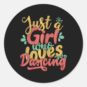 Sticker Rond Juste Une Fille Qui Aime Danser Cadeau Pour Les Da