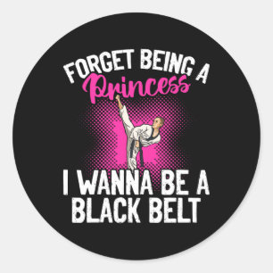 Sticker Rond Karate Oublie D'être Une Princesse Je Veux Être Un