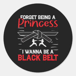 Sticker Rond Karate Oublie D'être Une Princesse Je Veux Être Un