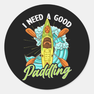 Sticker Rond Kayak Drôle J'Ai Besoin D'Une Bonne Pagaie