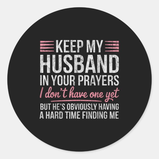Sticker Rond Keep My Husband In Your Prayers I Don't Have One Y (Devant)
